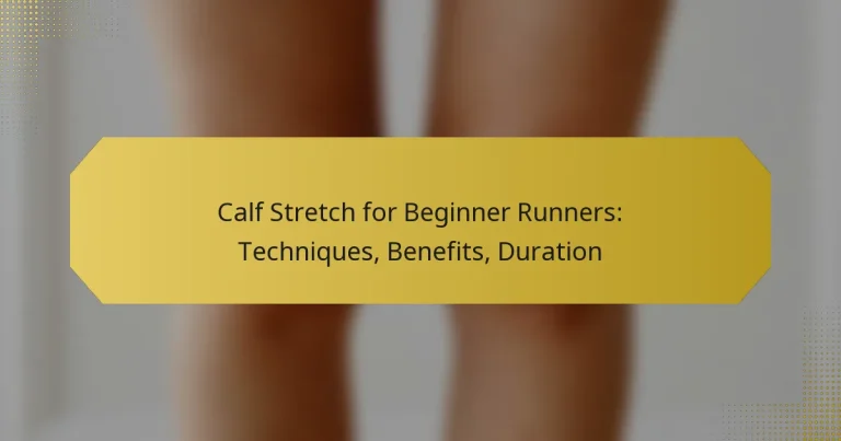 Calf Stretch for Beginner Runners: Techniques, Benefits, Duration