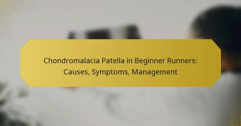 Chondromalacia Patella in Beginner Runners: Causes, Symptoms, Management