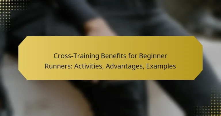 Cross-Training Benefits for Beginner Runners: Activities, Advantages, Examples