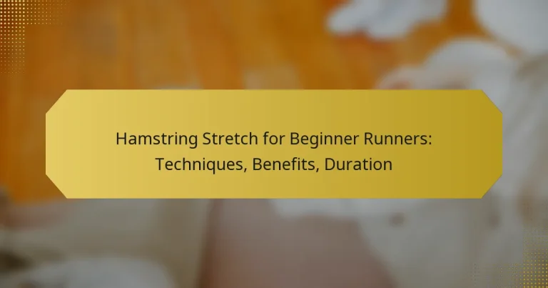 Hamstring Stretch for Beginner Runners: Techniques, Benefits, Duration