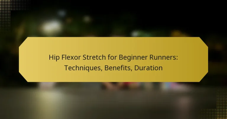 Hip Flexor Stretch for Beginner Runners: Techniques, Benefits, Duration
