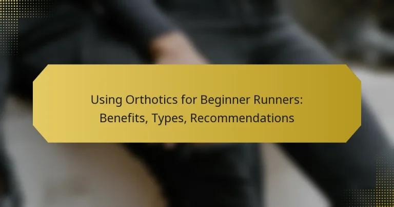 Using Orthotics for Beginner Runners: Benefits, Types, Recommendations