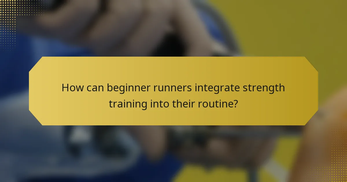 How can beginner runners integrate strength training into their routine?