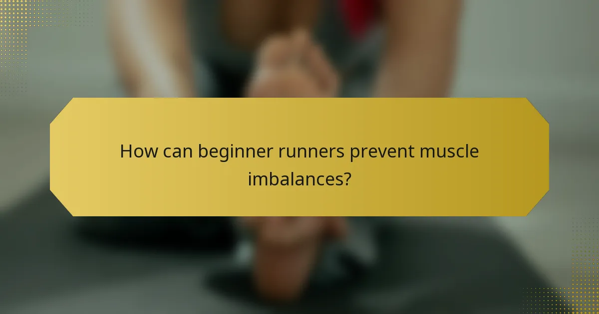 How can beginner runners prevent muscle imbalances?