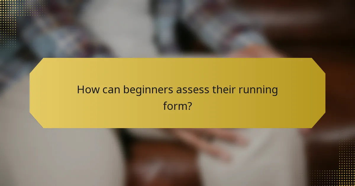 How can beginners assess their running form?