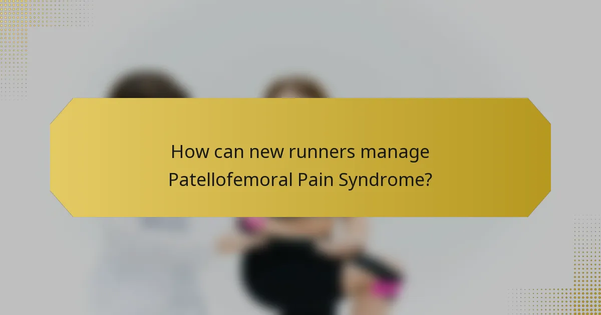 How can new runners manage Patellofemoral Pain Syndrome?