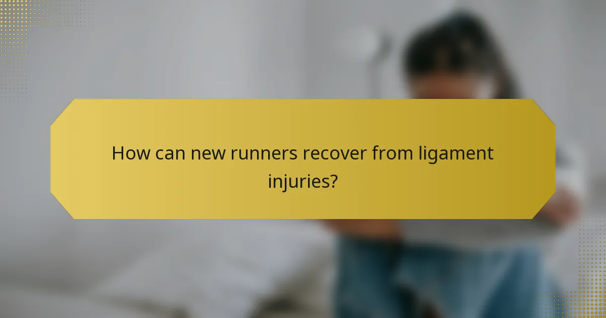 How can new runners recover from ligament injuries?