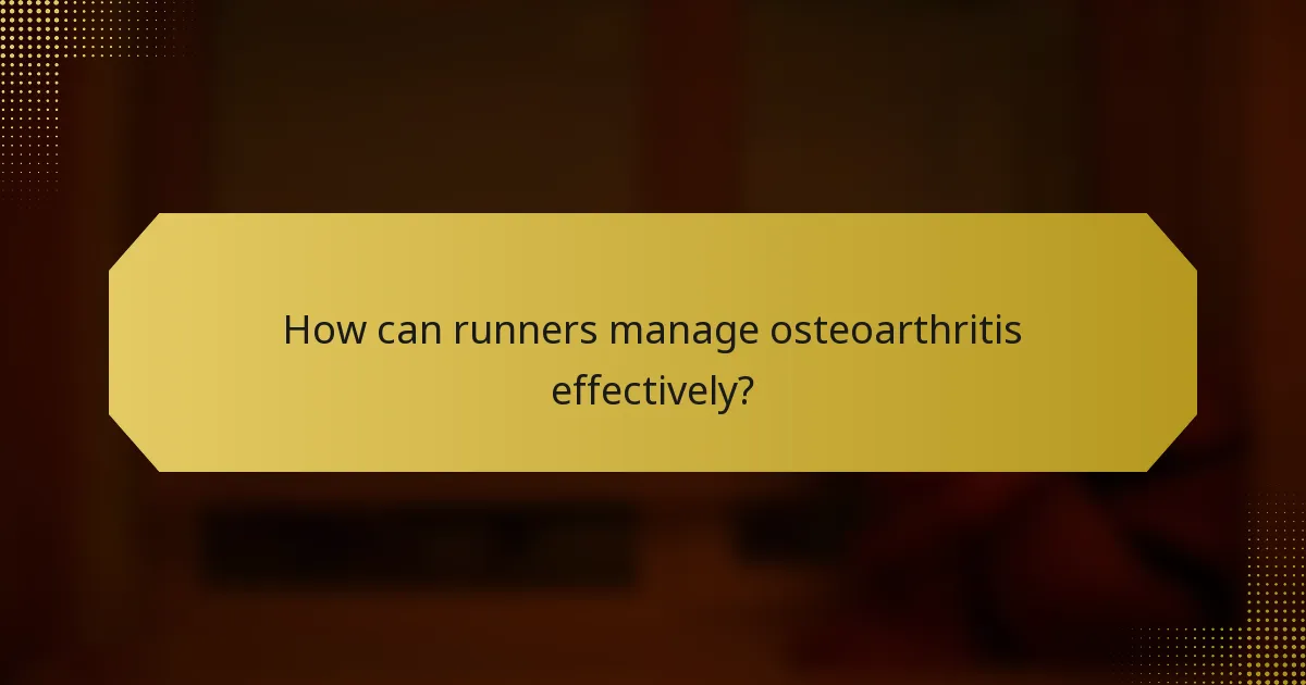 How can runners manage osteoarthritis effectively?