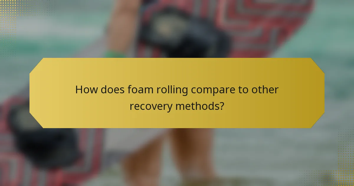 How does foam rolling compare to other recovery methods?