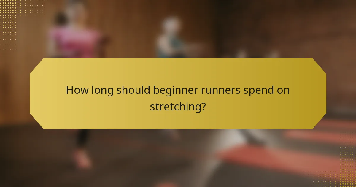 How long should beginner runners spend on stretching?