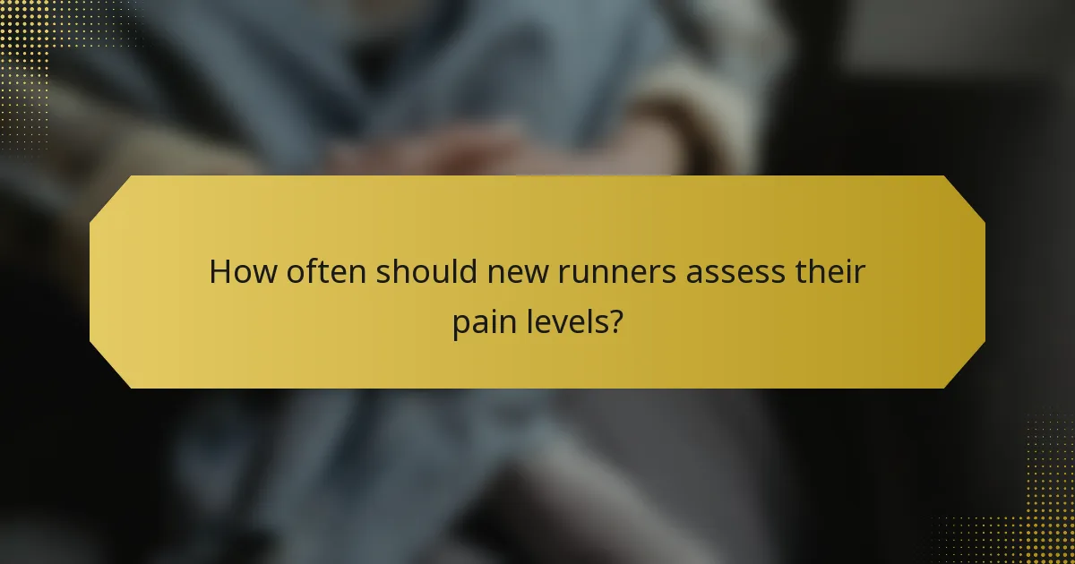 How often should new runners assess their pain levels?