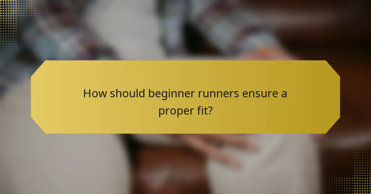 How should beginner runners ensure a proper fit?