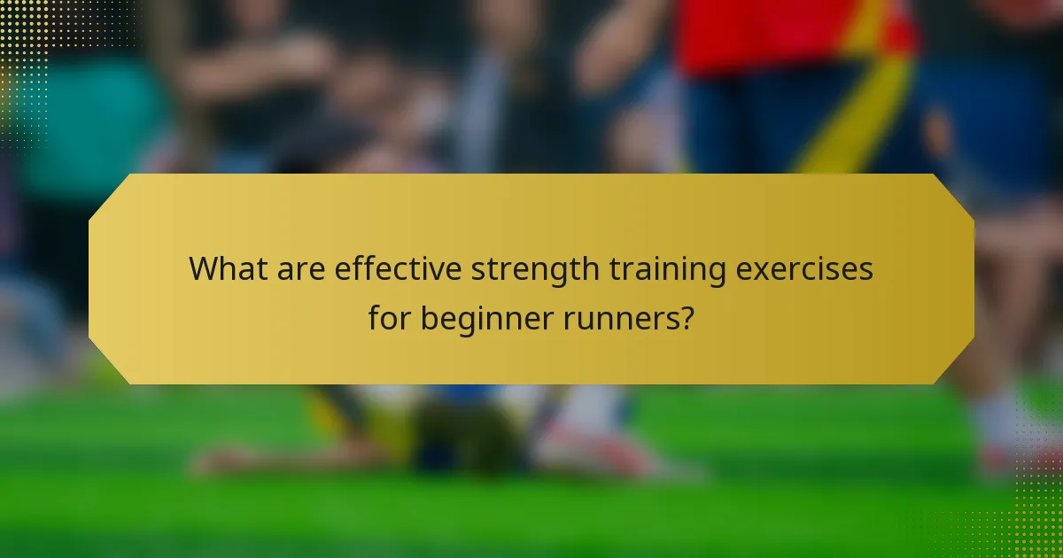 What are effective strength training exercises for beginner runners?