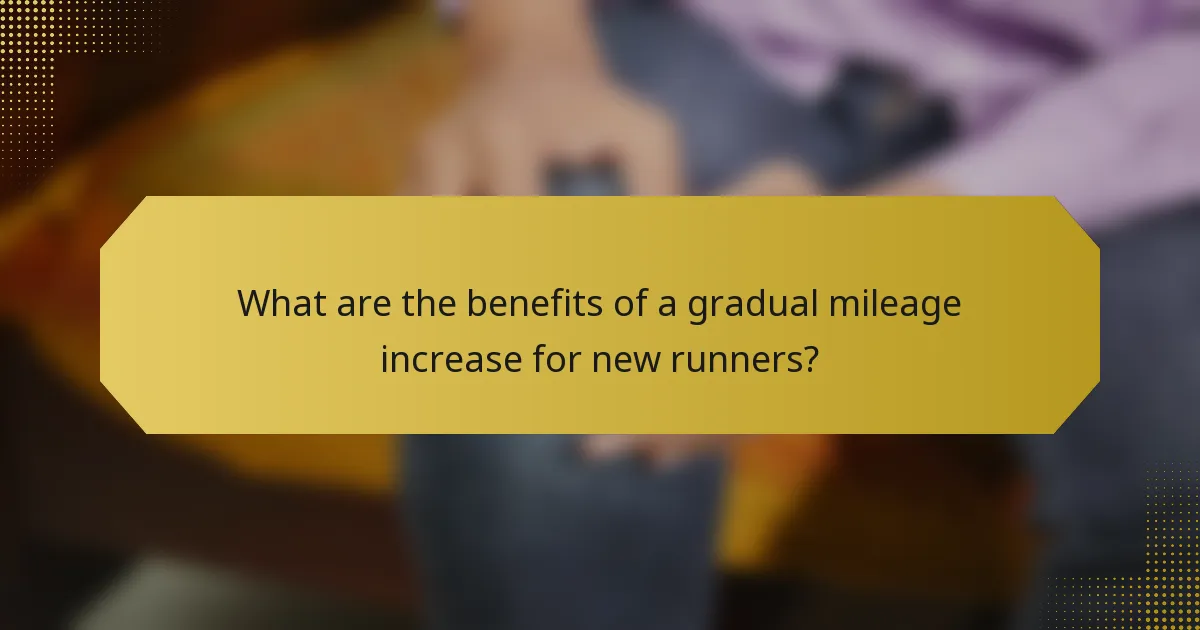 What are the benefits of a gradual mileage increase for new runners?
