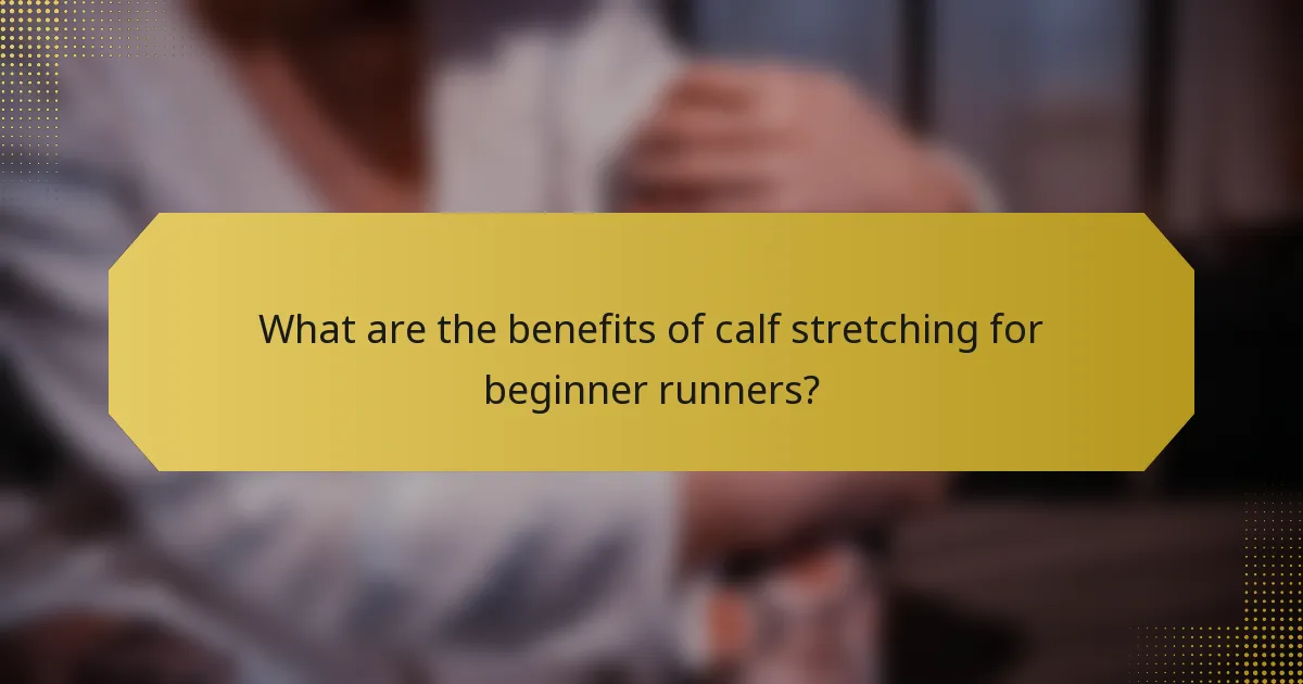 What are the benefits of calf stretching for beginner runners?