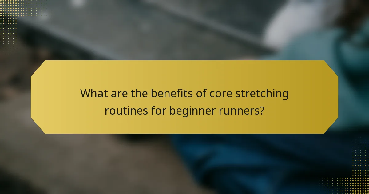 What are the benefits of core stretching routines for beginner runners?