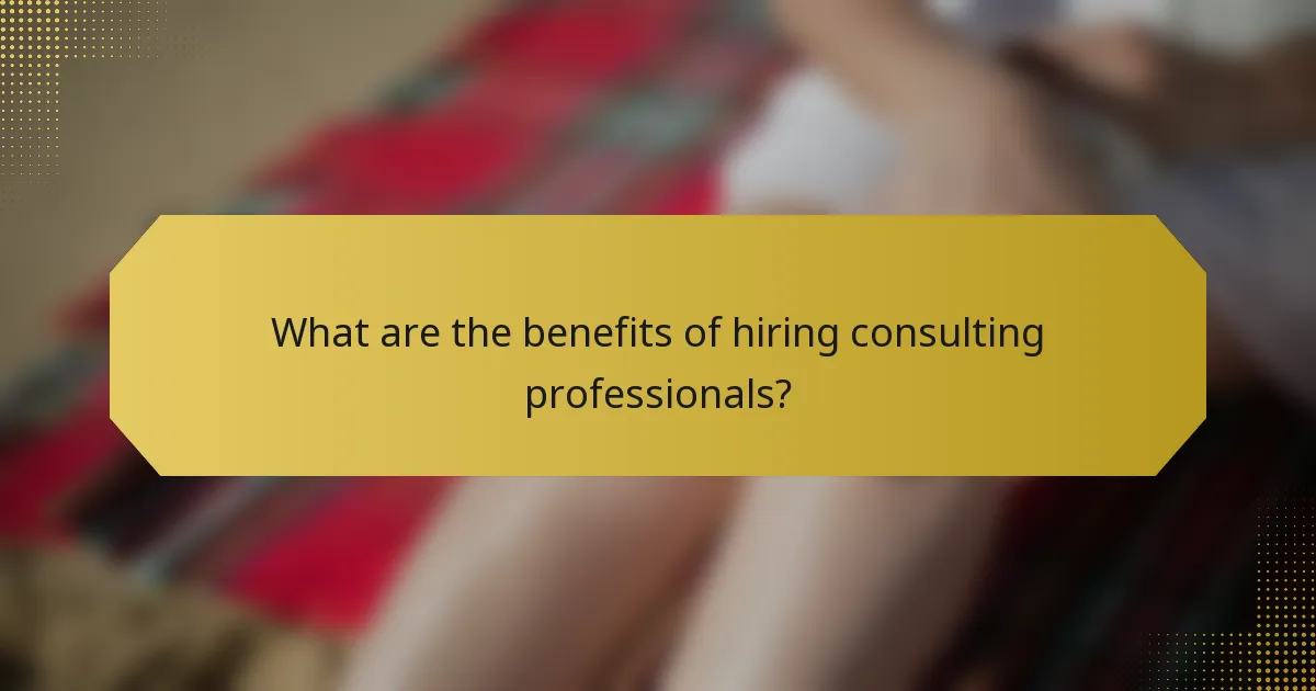 What are the benefits of hiring consulting professionals?