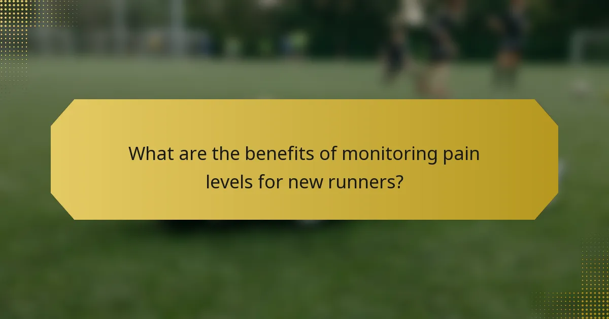 What are the benefits of monitoring pain levels for new runners?