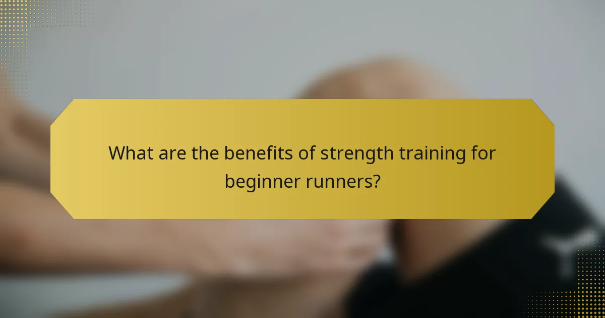 What are the benefits of strength training for beginner runners?