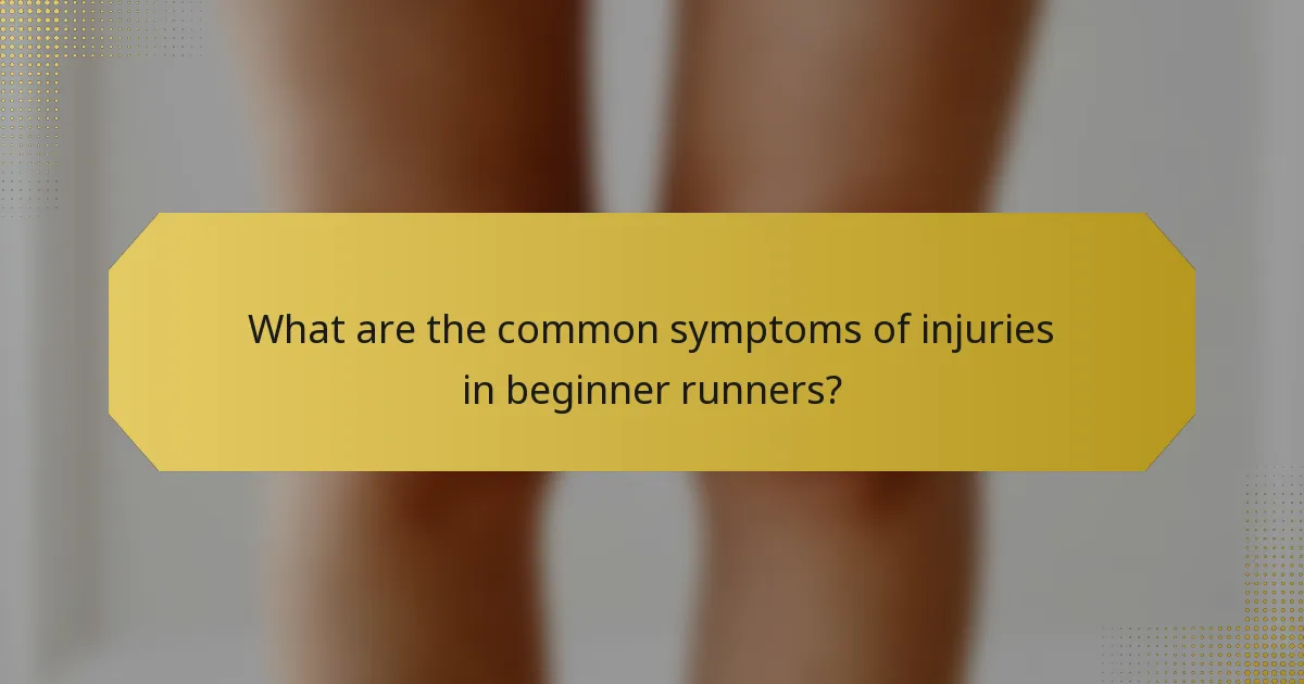 What are the common symptoms of injuries in beginner runners?