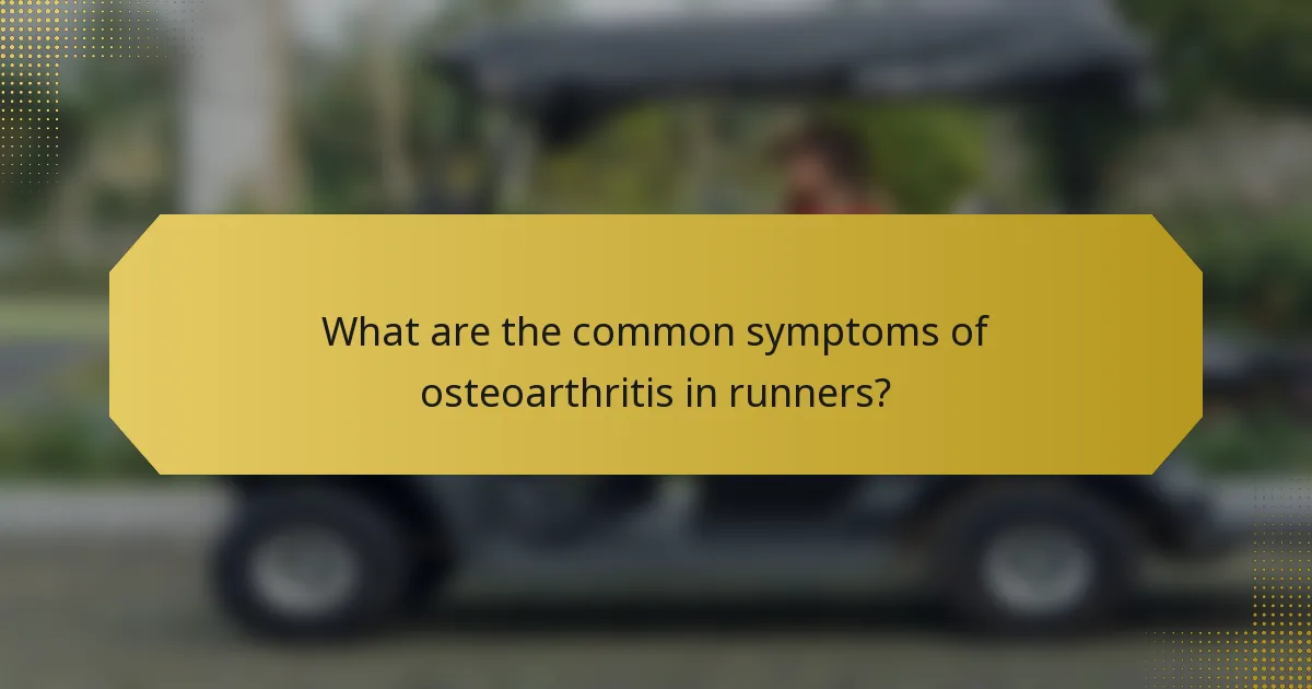 What are the common symptoms of osteoarthritis in runners?