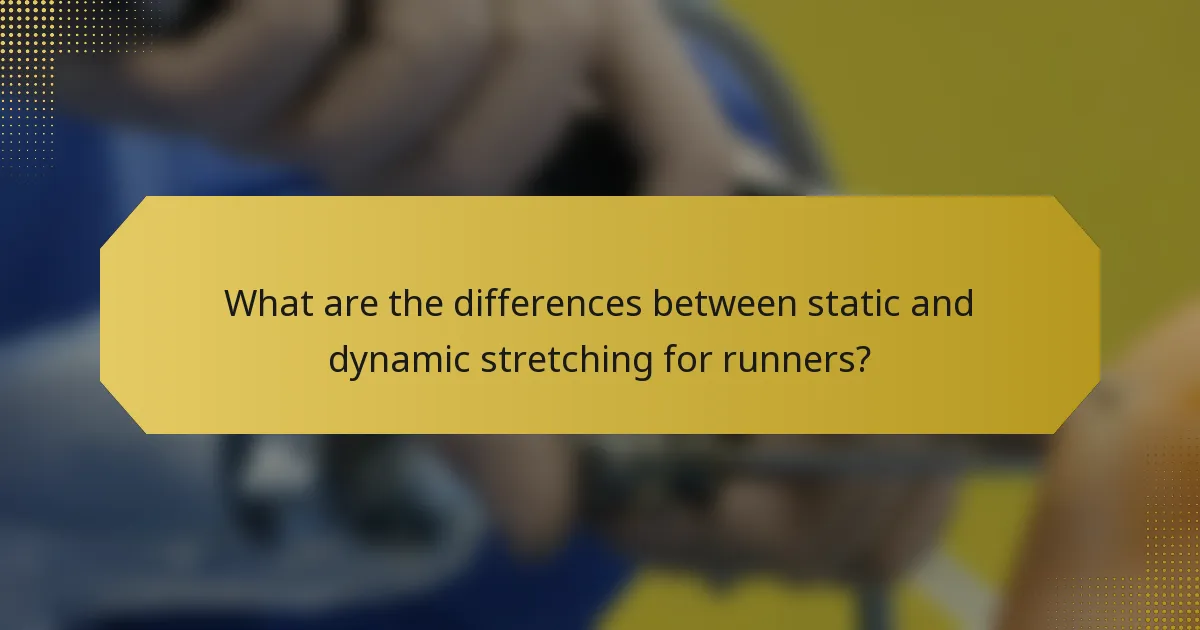 What are the differences between static and dynamic stretching for runners?
