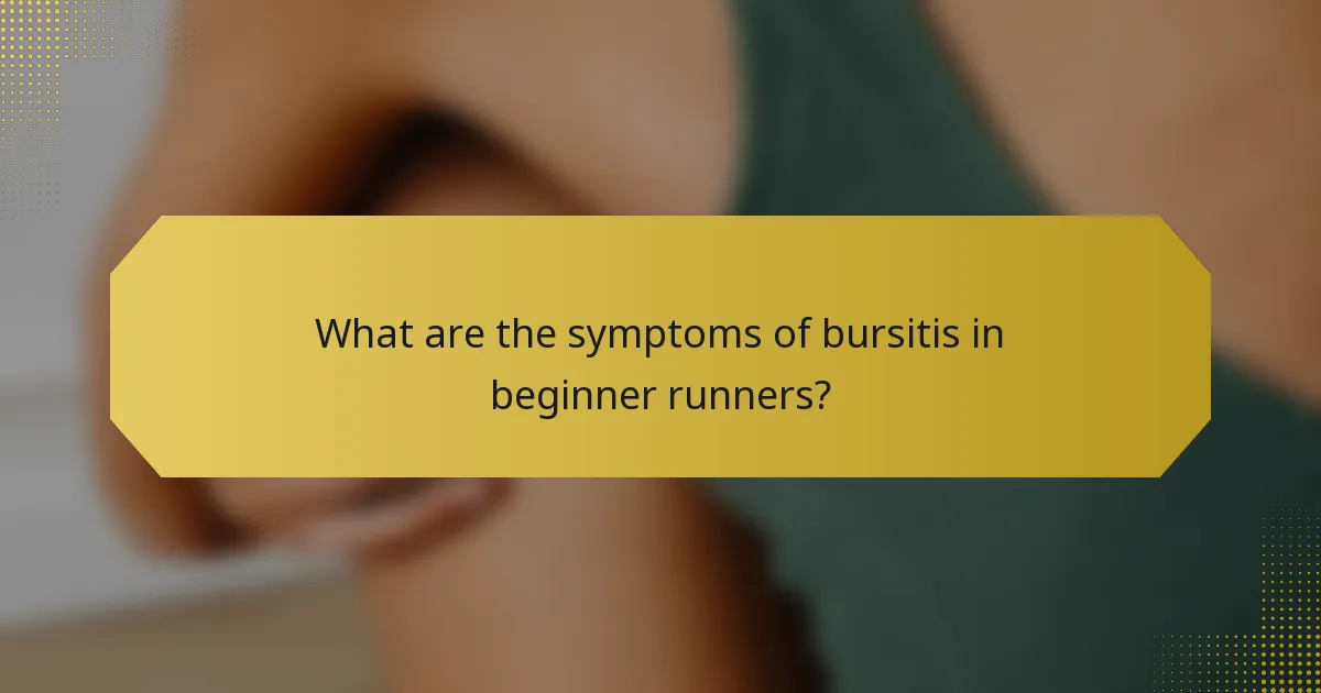 What are the symptoms of bursitis in beginner runners?