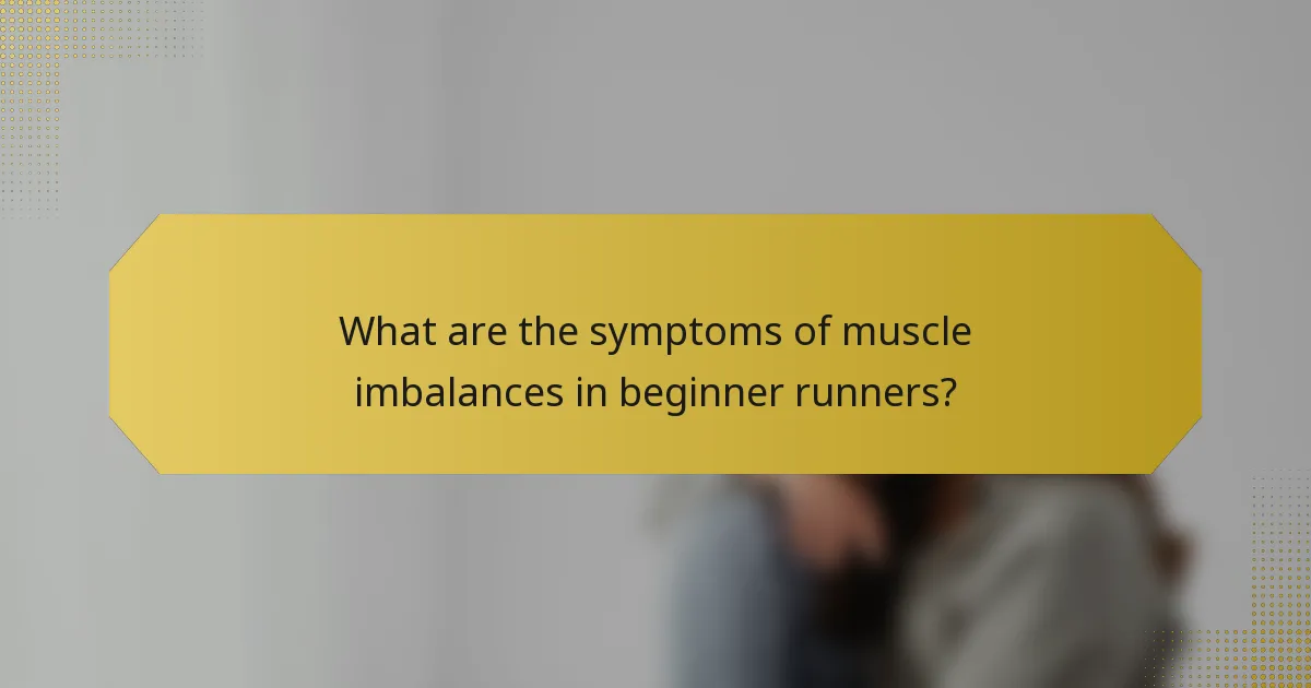 What are the symptoms of muscle imbalances in beginner runners?