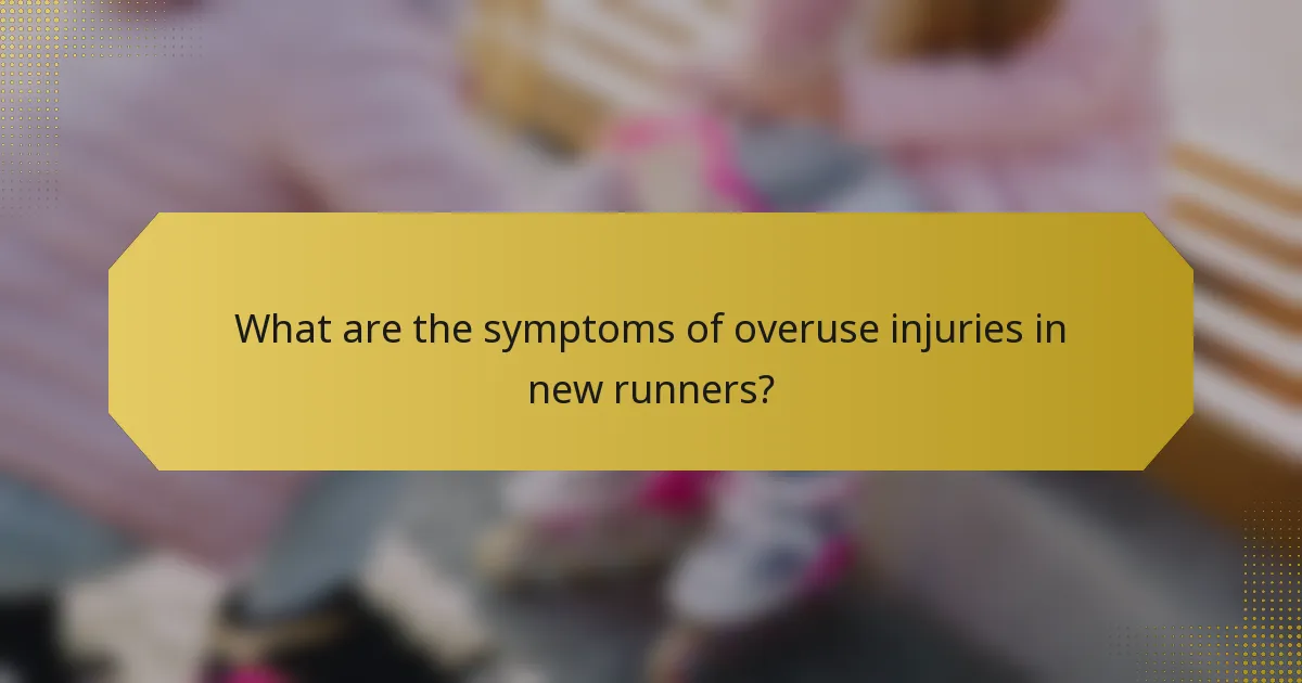What are the symptoms of overuse injuries in new runners?