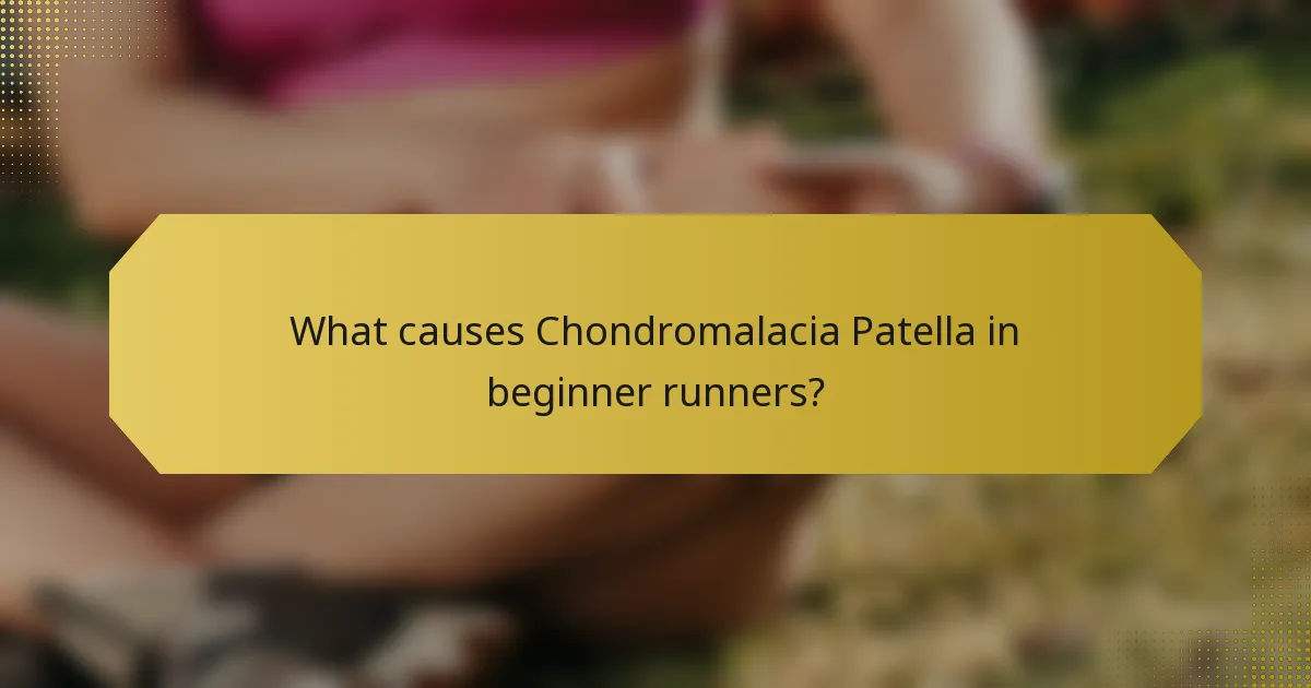 What causes Chondromalacia Patella in beginner runners?