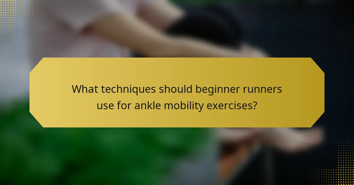 What techniques should beginner runners use for ankle mobility exercises?