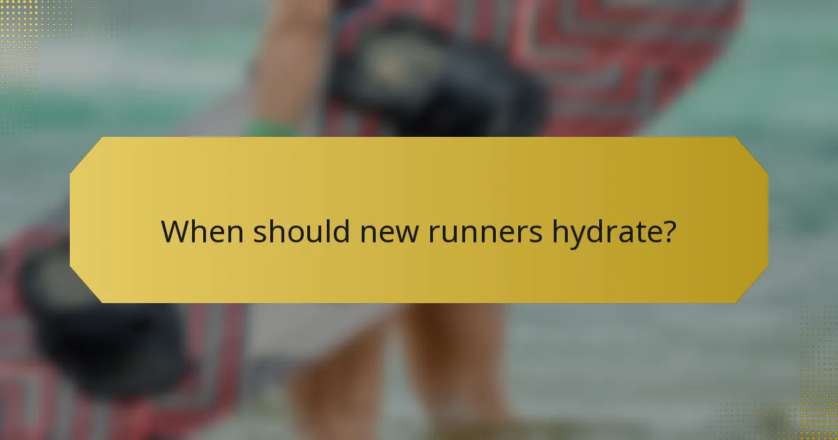 When should new runners hydrate?