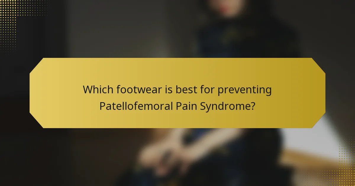 Which footwear is best for preventing Patellofemoral Pain Syndrome?