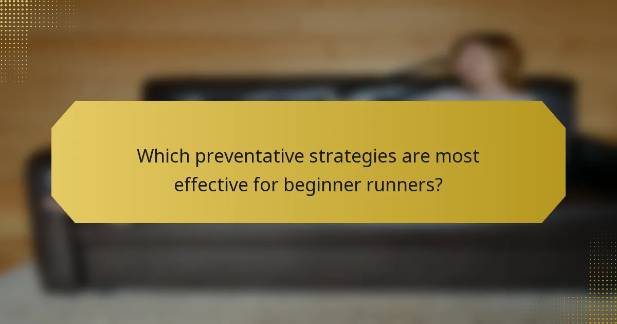Which preventative strategies are most effective for beginner runners?