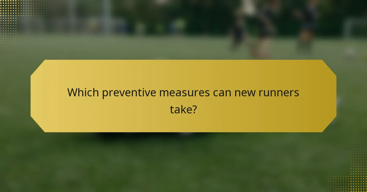 Which preventive measures can new runners take?