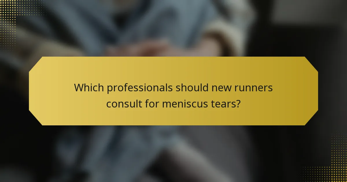 Which professionals should new runners consult for meniscus tears?