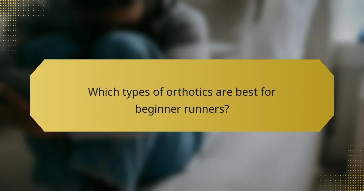 Which types of orthotics are best for beginner runners?
